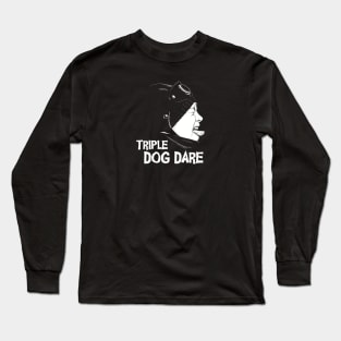 Triple Dog Dare Long Sleeve T-Shirt